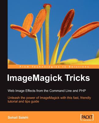 ImageMagick Tricks: Web Image Effects from the Command Line and PHP - Salehi, Sohail