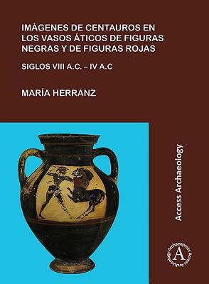Imagenes de centauros en los vasos aticos de figuras negras y de figuras rojas: Siglos VIII A.C. - IV A.C. - Herranz, Mar?a