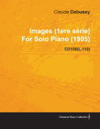 Images (1ere S Rie) by Claude Debussy for Solo Piano (1905) Cd105(l.110)