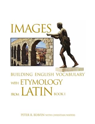 Images Building English Vocabulary with Etymology from Latin Book I - Beaven, Peter