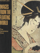 Images from the Floating World: The Japanese Print - Lane, Richard