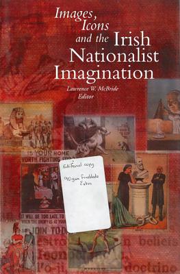 Images Icons and the Irish Nationalist Imagination: 1870-1925 - McBride, Lawrence W