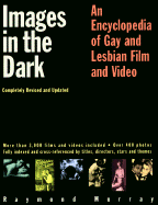 Images in the Dark: An Encyclopedia of Gay and Lesbian Film and Video - Murray, Raymond