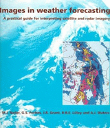 Images in Weather Forecasting: A Practical Guide for Interpreting Satellite and Radar Imagery
