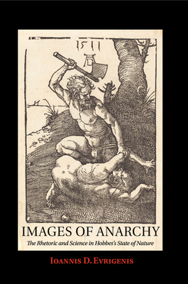 Images of Anarchy: The Rhetoric and Science in Hobbes's State of Nature - Evrigenis, Ioannis D.