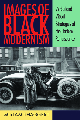 Images of Black Modernism: Verbal and Visual Strategies of the Harlem Renaissance - Thaggert, Miriam