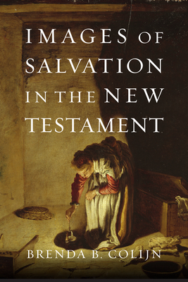 Images of Salvation in the New Testament - Colijn, Brenda B