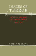 Images of Terror: What We Can and Can't Know about Terrorism