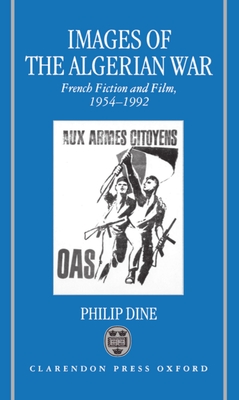 Images of the Algerian War: French Fiction and Film, 1954-1992 - Dine, Philip D