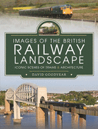 Images of the British Railway Landscape: Iconic Scenes of Trains and Architecture