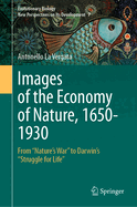 Images of the Economy of Nature, 1650-1930: From "Nature's War" to Darwin's "Struggle for Life"