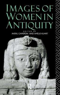 Images of Women in Antiquity - Cameron, Averil (Editor), and Kuhrt, Amlie (Editor)