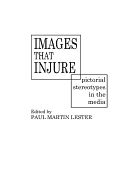 Images That Injure: Pictorial Stereotypes in the Media