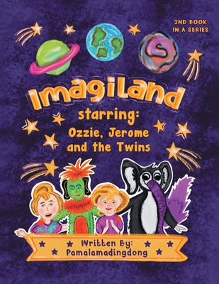 Imagiland starring Ozzie and Jerome and the twins: Second book in the Always Believe Series - Pamalamadingdong