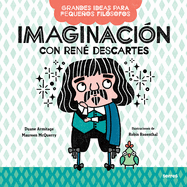 Imaginaci?n Con Ren? Descartes / Big Ideas for Little Philosophers: Imagination with Ren? Descartes