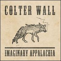 Imaginary Appalachia - Colter Wall