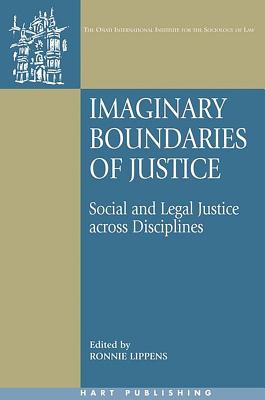 Imaginary Boundaries of Justice: Social and Legal Justice Across Disciplines - Lippens, Ronnie, Dr. (Editor), and Nelken, David (Editor), and Hunter, Rosemary (Editor)
