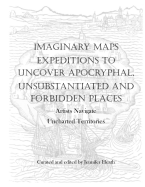 Imaginary Maps: Expeditions to Uncover Apocryphal, Unsubstantiated & Forbidden Places