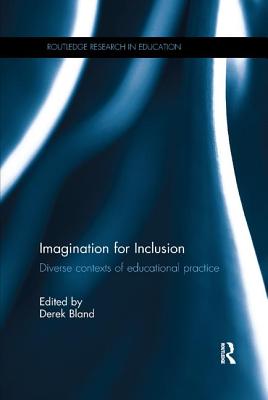 Imagination for Inclusion: Diverse contexts of educational practice - Bland, Derek (Editor)