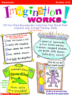 Imagination Works!: 101 Fun-Filled Reproducible Activities That Boost Kids' Creativ E & Critical Thinking Skills
