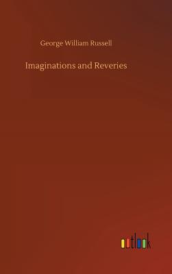 Imaginations and Reveries - Russell, George William