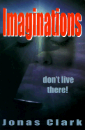 Imaginations, Don't Live There!