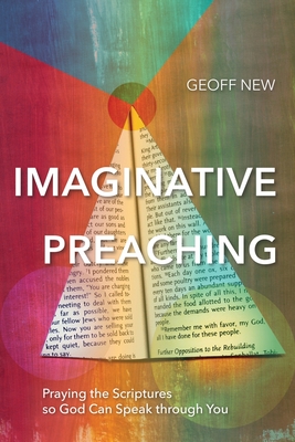 Imaginative Preaching: Praying the Scriptures so God can Speak through You - New, Geoff