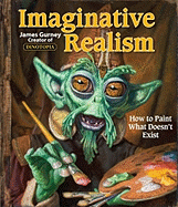 Imaginative Realism: How to Paint What Doesn't Exist Volume 1