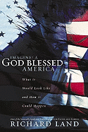 Imagine! a God Blessed America: What It Would Look Like and How It Could Happen