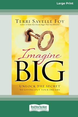Imagine Big: Unlock the Secret to Living Out Your Dreams (16pt Large Print Edition) - Foy, Terri Savelle