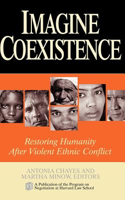 Imagine Coexistence: Restoring Humanity After Violent Ethnic Conflict - Chayes, Antonia (Editor), and Minow, Martha L (Editor)