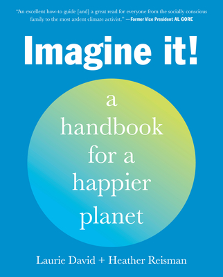 Imagine It!: A Handbook for a Happier Planet - David, Laurie, and Reisman, Heather