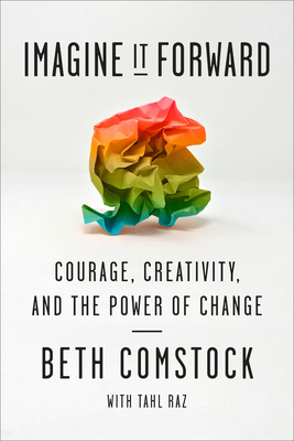 Imagine It Forward: Courage, Creativity, and the Power of Change - Comstock, Beth, and Raz, Tahl