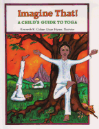Imagine That: A Child's Guide to Yoga