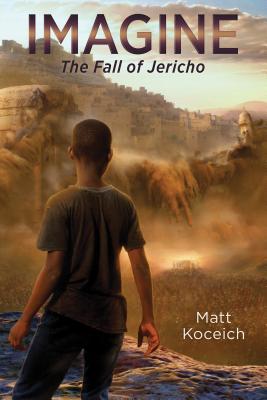 Imagine. . .the Fall of Jericho - Koceich, Matt