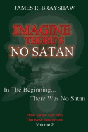 Imagine There's No Satan: How Satan Got Into the New Testament