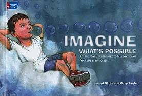 Imagine What's Possible: Using the Power of Your Mind to Help Take Control of Your Life During Cancer