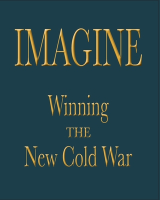 Imagine: Winning the New Cold War - Authors, Various, and Berardelli, Phil (Editor)