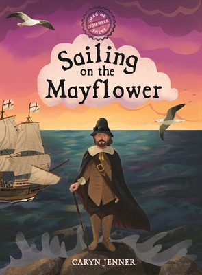 Imagine You Were There... Sailing on the Mayflower - Jenner, Caryn