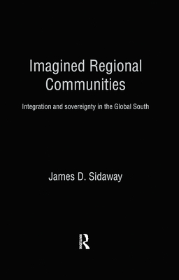 Imagined Regional Communities: Integration and Sovereignty in the Global South - Sidaway, James D.