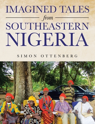 Imagined Tales from Southeastern Nigeria - Ottenberg, Simon