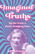 Imagined Truths: Myths from a Draft-Dodging Poet