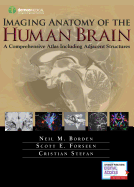 Imaging Anatomy of the Human Brain: A Comprehensive Atlas Including Adjacent Structures