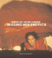 Imaging Her Erotics: Essays, Interviews, Projects - Schneemann, Carolee