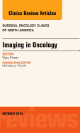 Imaging in Oncology, an Issue of Surgical Oncology Clinics of North America: Volume 23-4