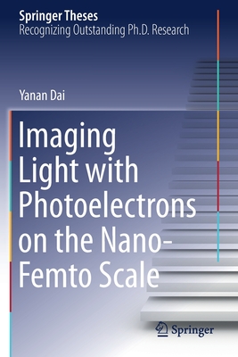 Imaging Light with Photoelectrons on the Nano-Femto Scale - Dai, Yanan