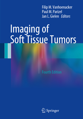 Imaging of Soft Tissue Tumors - Vanhoenacker, Filip M. (Editor), and Parizel, Paul M. (Editor), and Gielen, Jan L. (Editor)
