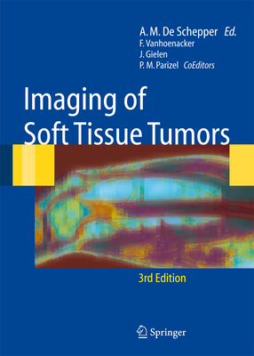 Imaging of Soft Tissue Tumors - Vanhoenacker, Filip M, and de Schepper, Arthur M (Editor), and Parizel, Paul M