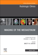 Imaging of the Mediastinum, an Issue of Radiologic Clinics of North America: Volume 59-2