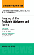 Imaging of the Pediatric Abdomen and Pelvis, an Issue of Magnetic Resonance Imaging Clinics: Volume 21-4
